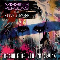 Missing Persons - Because Of You I'm Crying