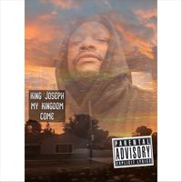 King Joseph - My Kingdom Come (Explicit)