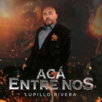 Lupillo Rivera - Acá Entre Nos