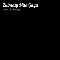 Worship Songs - Zulmaty Mita Gaya