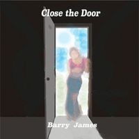 Barry James - Close the Door