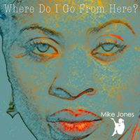 Mike Jones - Where Do I Go From Here