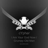 Cypher - I Am Your God Now/Grumpy Old Man