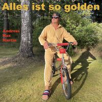 Andreas Max Martin - Alles ist so golden