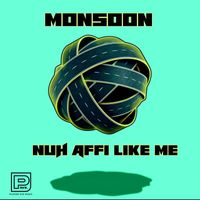 Monsoon - Nuh Affi Like Me