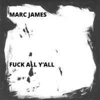 Marc James - Fuck All Y'all
