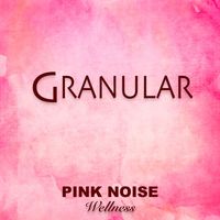 Granular - Pink Noise Wellness