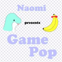 Naomi - Game Pop