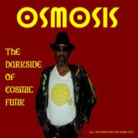 Osmosis - The Darkside of Cosmic Funk (a.k.a. "That 'Unreleased Lost Album', Ya'll!")