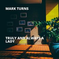 Mark Turns - Truly and Always a Lady (Remix)