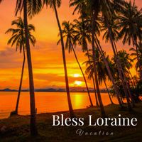 Bless Loraine - Vacation