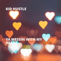 Kid Hustle - Ya Messin With My Heart