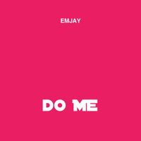 Emjay - Do Me