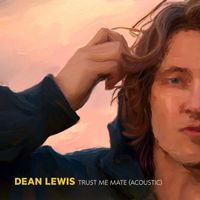 Dean Lewis - Trust Me Mate (Acoustic [Explicit])