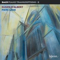 Piers Lane - Bach: Piano Transcriptions, Vol. 8 – Eugen d'Albert