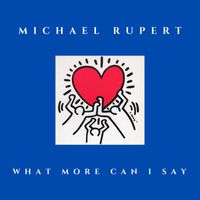 Michael Rupert - What More Can I Say?