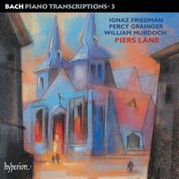 Piers Lane - Bach: Piano Transcriptions, Vol. 3 – Friedman, Grainger & Murdoch