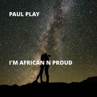 Paul Play - I'm African N Proud