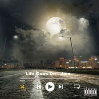Jam - LIfe Goes On (Explicit)