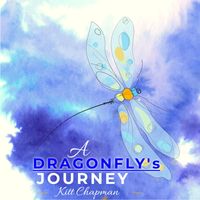 Kitt Chapman - A Dragonfly's Journey