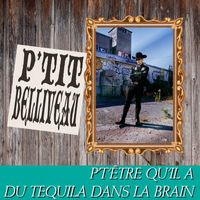 P'tit Belliveau - P't'être qu'il a du tequila dans la brain