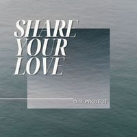 D.D. Project - Share Your Love