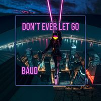 baud - Don't Ever Let Go (Explicit)