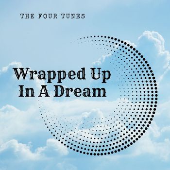 The Four Tunes - Wrapped Up In A Dream