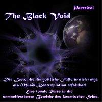 Parzzival - The Black Void - Die Leere, die die göttliche Fülle in sich trägt, als Musik-Kontemplation erfahrbar! Eine tonale Reise in die unmanifestierten Bereiche des kosmischen Seins.