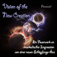 Parzzival - Vision of the New Creation - Ein Feuerwerk an musikalischer Impression von einer neuen Schöpfungs-Ära