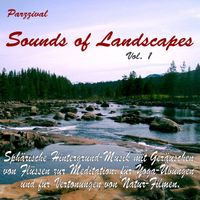 Parzzival - Sounds of Landscapes, Vol. 1, Sphärische Hintergrund-Musik mit Geräuschen von Flüssen zur Meditation, für Yoga-Übungen und für Vertonungen von Natur-Filmen.