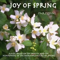 Parzzival - Joy of Spring - Music Based On the Beauty and the Atmosphere of the Awakening Nature of Spring