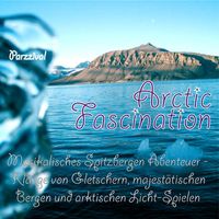 Parzzival - Arctic Fascination - Musikalisches Spitzbergen Abenteuer - Klänge von Gletschern, majestätischen Bergen und arktischen Licht-Spielen