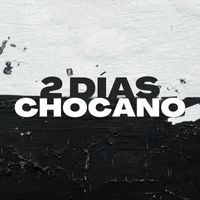 Chocano - 2 Días