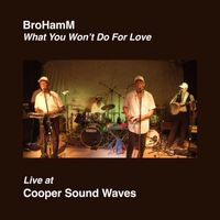 Brohamm - What You Won't Do For Love (Live at Cooper Sound Waves)