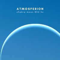 Atmosferion - Chakra Moon 852 Hz