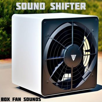 Sound Shifter - Box Fan Sounds
