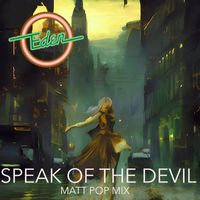 Eden - Speak of the Devil (Matt Pop Mix)
