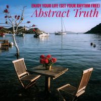 Abstract Truth - Enjoy Your Life (Set Your Rhythm Free)