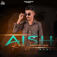 Mani - Aish Kari Janne Aa