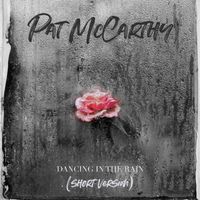 Pat McCarthy - Dancing in the Rain (Short Version)