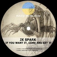 JX Spark - If You Want It, Come and Get It