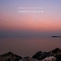 Sanyo Green - Moments Of Mindfulness