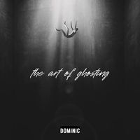 Dominic - The Art of Ghosting