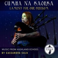 Highland Echoes - Cumha Na Saorsa (feat. Cassandra Calo)