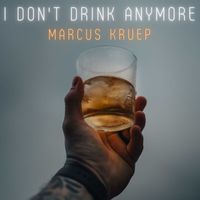 Marcus Kruep - I Don't Drink Anymore