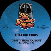 That Kid Chris - Didn't I Show You Love