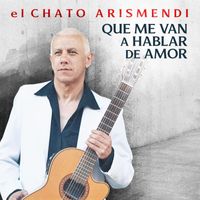 El Chato Arismendi - Que me van a Hablar de Amor (Acústica)