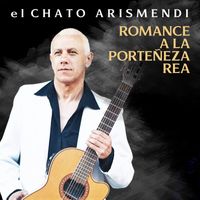 El Chato Arismendi - Romance a la Porteñeza Rea (Acústico)