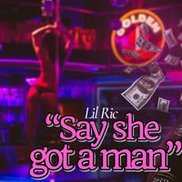 Lil Ric - Say she got a man (Explicit)